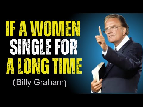 if a woman is single for s long time||Billy Graham