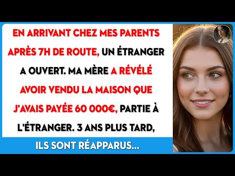 Après 7h de route, j'arrive chez mes parents. Un inconnu m'ouvre : " J'habite ici ! ".