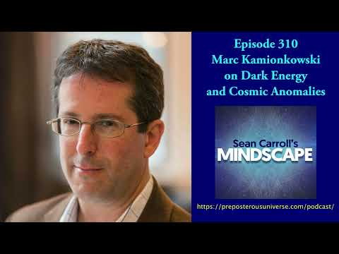 Mindscape 310 | Marc Kamionkowski on Dark Energy and Cosmic Anomalies