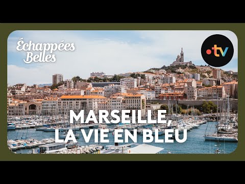 Marseille, la vie en bleu - Échappées belles 4k