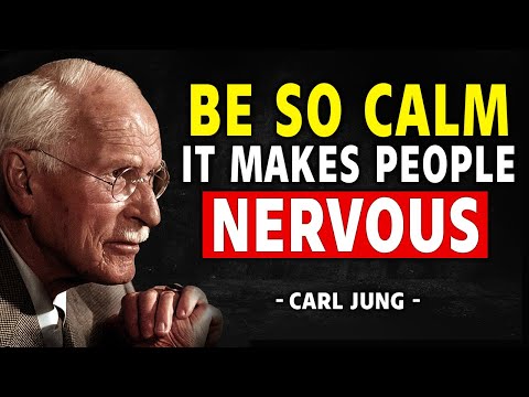 Be So Calm It Makes People Nervous - Carl Jung