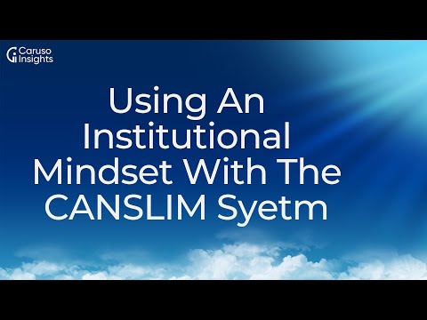 Using An Institutional Mindset With The CANSLIM System