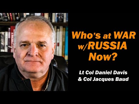 Who's at WAR w/RUSSIA Now? /Lt Col Daniel Davis & Col Jacques Baud