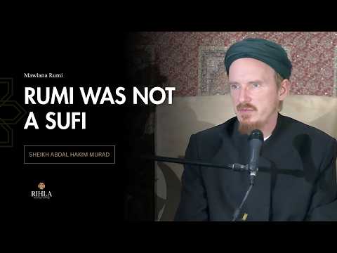 Why Rumi was not a Sufi - Shaykh Abdal Hakim Murad