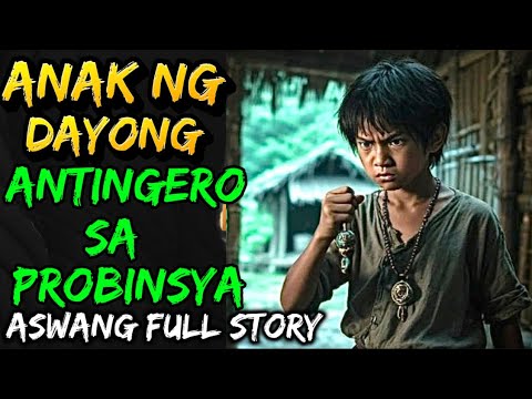 ANAK NG DAYONG ANTINGERO SA PROBINSYA | ASWANG FULL STORY 