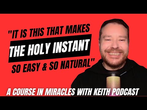 "It is this that makes the holy instant so easy and so natural."  (T-18.IV.7:1)