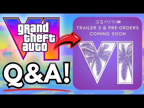 GTA VI: TRAILER 3, Pre-Orders & MORE! | Q&A