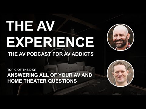The AV Experience - Answering all of your AV and Home Theater Questions