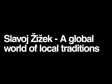 Slavoj Zizek - A global world of local traditions