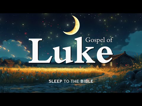 Fall Asleep to Gospel of Luke Like Never Before | Holy Bible Audio for Deep Sleep