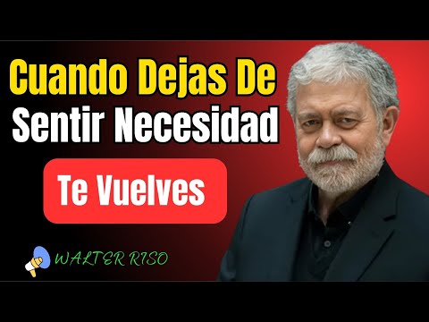 Cuando Dejas De Sentir Necesidad Te Vuelves Imparable || Walter Riso