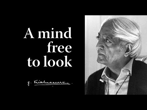 A mind free to look | Krishnamurti