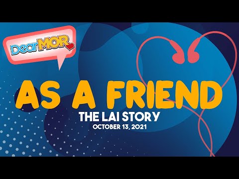 Dear MOR: "As A Friend" (The Lai Story) 10-13-21