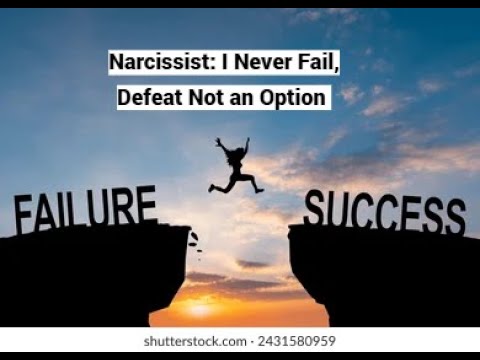 Narcissist: I Never Fail, Defeat Not an Option