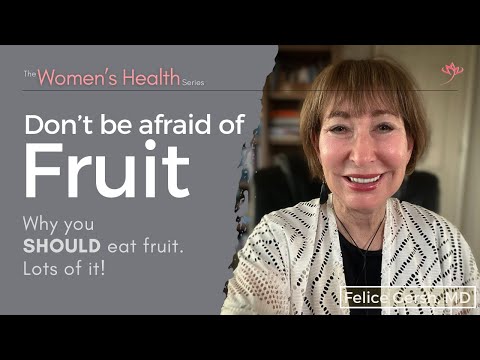 Don't be afraid of fruit: Why you SHOULD eat fruit. Lots of it! | Felice Gersh, MD