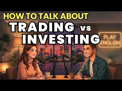 How to Talk About Trading vs Investing in English | Real Conversation Practice