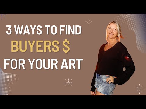 Three Ways to Find BUYERS for Your Art