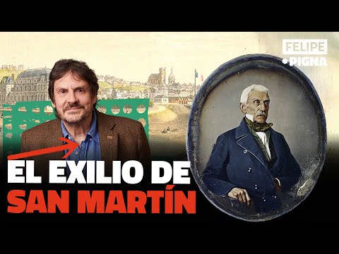 Why did San Martín go into exile? Felipe Pigna