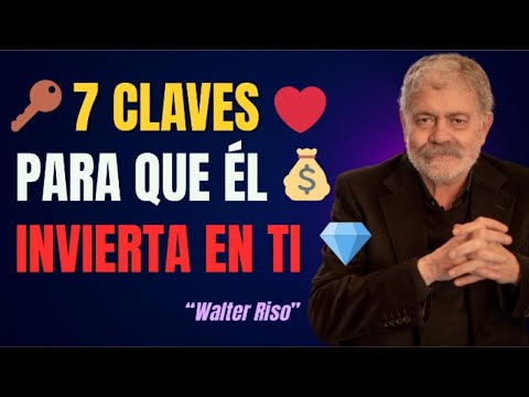 7 CLAVES para que ÉL Invierta en TI 💎 (y no al revés) | Walter Riso