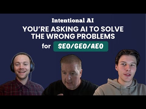 S3E6 - Intentional AI: You’re asking AI to solve the wrong problems for SEO/GEO/AEO