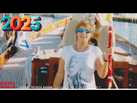 Chroniques criminelles 2025 🔥👮 Affaire Patricia Dagorn: la veuve noire de la côte d'Azur