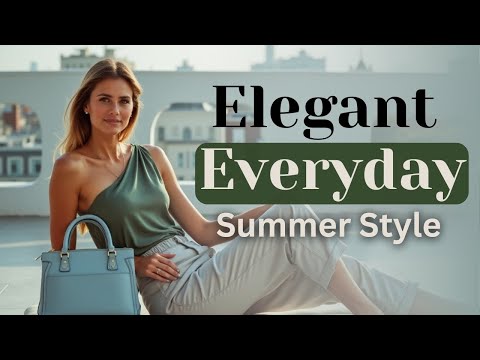 Everyday Summer 2025 Looks That Are Casual Yet Classy.