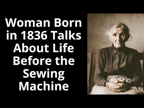 Woman Born in 1836 Talks About Life Before the Sewing Machine - Enhanced Audio