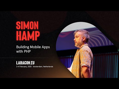 Laracon EU 2025 :: Simon Hamp // Building Mobile Apps with PHP