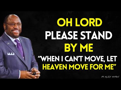 LORD, PLEASE I NEED YOU TO STAND BY ME — Heaven Moves When You Can’t Move | MYLES MUNROE BEST SERMON