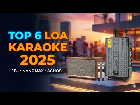 TOP 6 Loa Karaoke Tốt Nhất 2025 | Đánh Giá JBL, Nanomax, Acnos - Hát Hay, Bass Cực Căng