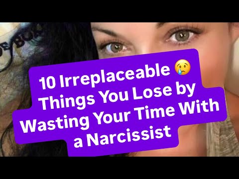 10 Irreplaceable 😢 Things You Lose by Wasting Your Time With a Narcissist