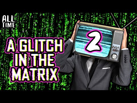 Glitches In The Matrix (Part 2)