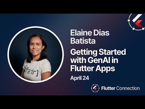 Flutter Connection 2024 - Elaine Dias Batista - Getting Started with GenAI in Flutter Apps