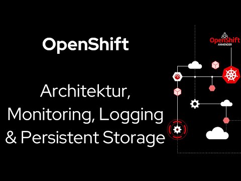 Technische Einführung in Red Hat OpenShift (Architektur + Monitoring + Logging + Persistent Storage)