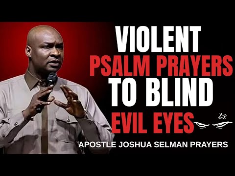 MOST VIOLENT PSALM PRAYERS TO BLIND EVERY EVIL EYES WATCHING YOU _ APOSTLE JOSHUA SELMAN