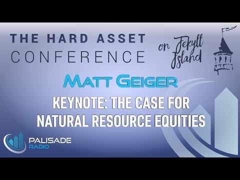Matt Geiger: Keynote: The Case for Natural Resource Equities