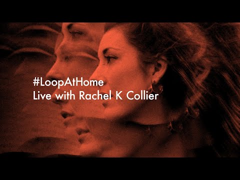 #LoopAtHome | Live with Rachel K Collier
