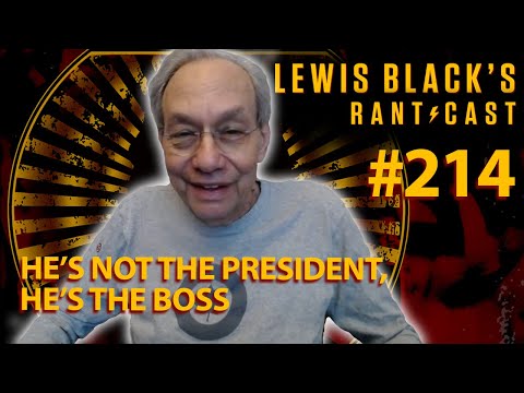 He's Not The President, He's The Boss | Lewis Black's Rantcast #214
