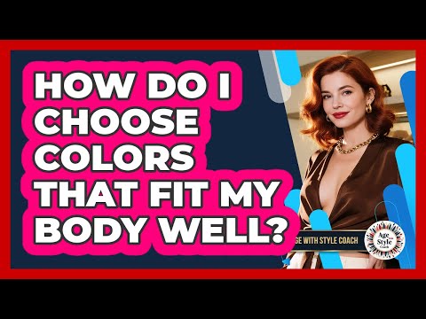 How Do I Choose Colors That Fit My Body Well?