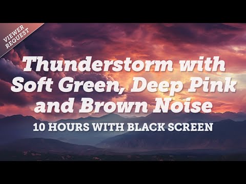 Thunderstorm with Soft Green and Deep Pink and Brown Noise | 10 Hours for Sleep and Relaxation