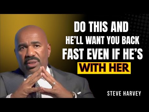 Do This and He’ll Want You Back Fast Even If He’s With Her | Steve Harvey Motivation on Love