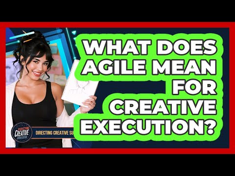 What Does Agile Mean For Creative Execution?