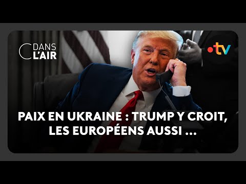 Paix en Ukraine : Trump y croit, les Européens aussi ...