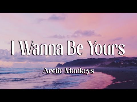 Arctic Monkeys - I Wanna Be Yours