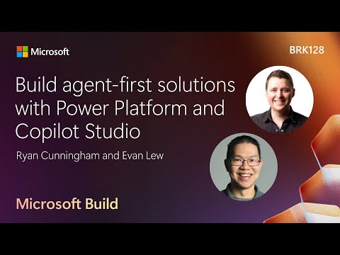 Build agent-first solutions with Power Platform and Copilot Studio | BRK128