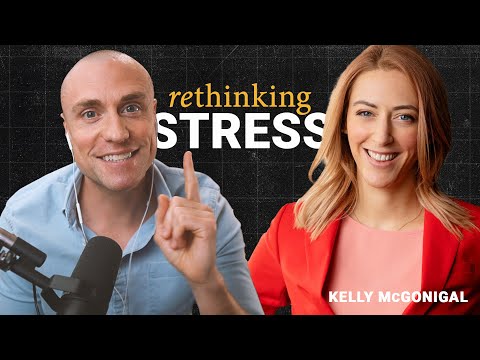 Rethinking Stress: Why Stress Mindsets Matter - ft. Kelly McGonigal