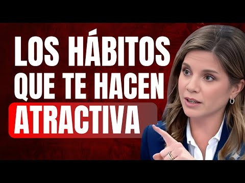 HÁBITOS PODEROSOS QUE HACEN A UNA MUJER MÁS ATRACTIVAS | Dra. Marian Rojas