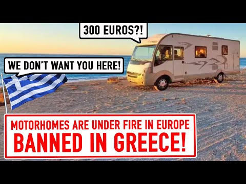 Greece has BANNED motorhomes! Van life and Tourism under threat?