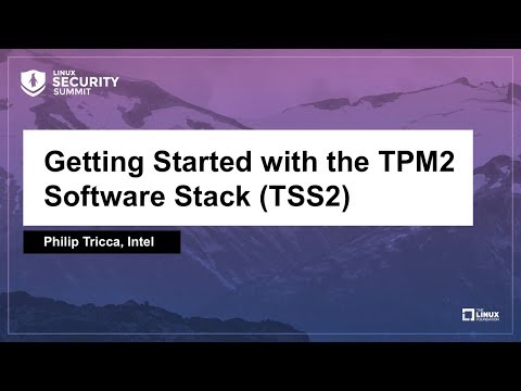 Getting Started with the TPM2 Software Stack (TSS2) - Philip Tricca, Intel