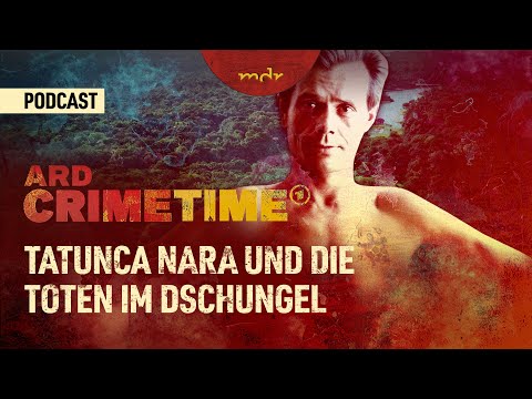 Tatunca Nara und die Toten im Dschungel | Podcast ARD Crime Time | MDR